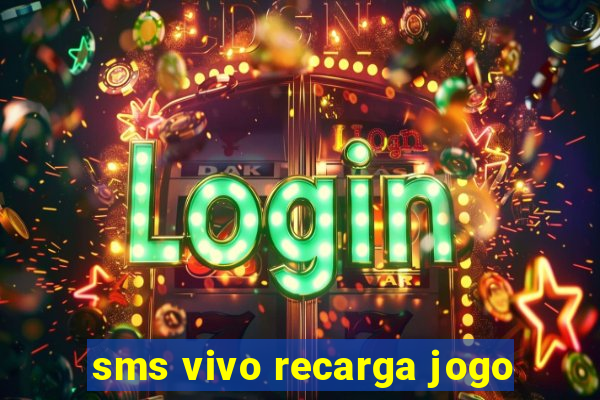 sms vivo recarga jogo